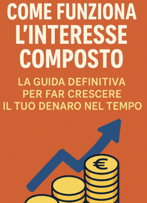Come funziona l’interesse composto: la guida definitiva per far crescere il tuo denaro nel tempo
