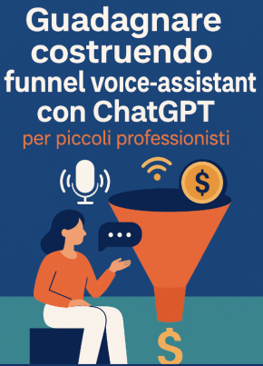 MiniGuida 2025: guadagnare con funnel voice‑assistant ChatGPT per professionisti