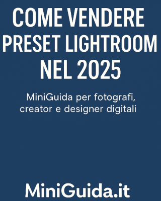 Come vendere preset Lightroom nel 2025 – MiniGuida per fotografi, creator e designer digitali
