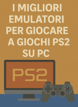 I migliori emulatori per giocare a giochi PS2 su PC