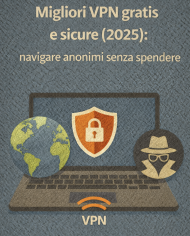 Migliori VPN gratis e sicure (2025): navigare anonimi senza spendere