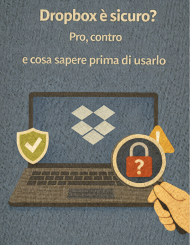 Dropbox è sicuro? Pro, contro e cosa sapere prima di usarlo