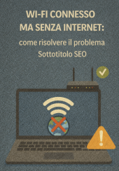 Wi-Fi connesso ma senza Internet: come risolvere il problema